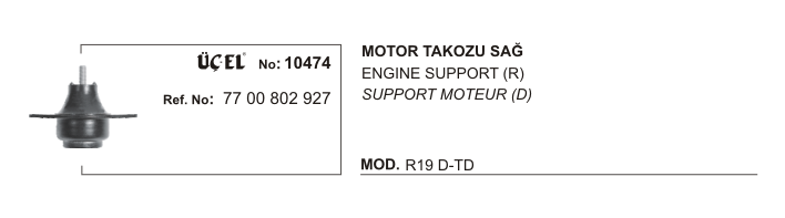 MOTOR TAKOZU SAĞ 10474 R19 DİZEL . 7700802927