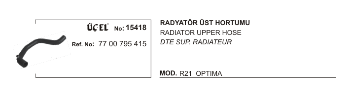 RADYATÖR HORTUMU ÜST 15418 R21 OPTIMA 7700795415