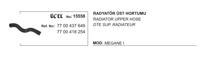 RADYATÖR ÜST HORTUMU 15477 (15558) MEGANE-I 1.4 7700437649 7700418254 MASTER