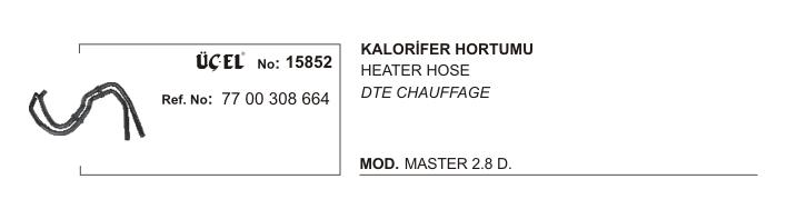 KALORİFER HORTUMU 15852 MASTER 2.8 DTI S9W 7700308664