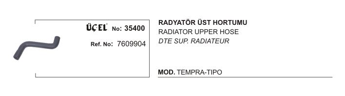 RADYATÖR HORTUMU ÜST 35400 TEMPRA TIPO 1.6 KARBÜRATÖR 90 96 7609904