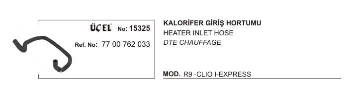 KALORİFER%20HORTUMU%20GİRİŞ%2015325%20R9%20CLIO-I%20EKSPRES%20VİDALI%207700762033