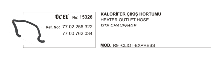 KALORİFER%20HORTUMU%20ÇIKIŞ%2015326%20R9%20CLIO-I%20EKSPRES%20VİDALI%207702256322%207700762034